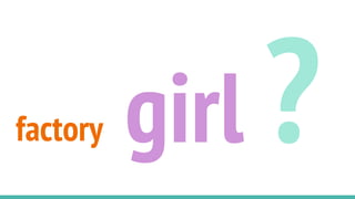 girl ?factory
 