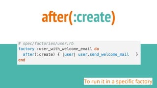 after(:create)
To run it in a specific factory
 