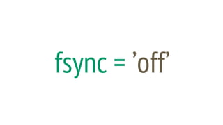fsync = ’off’
 