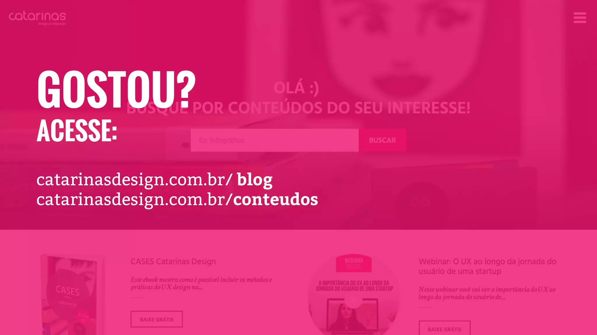 catarinasdesign.com.br/ blog
catarinasdesign.com.br/conteudos
GOSTOU?
ACESSE: