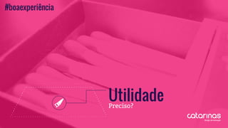 UtilidadePreciso?
#boaexperiência
 