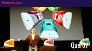 #boaexperiência
Quero?
 