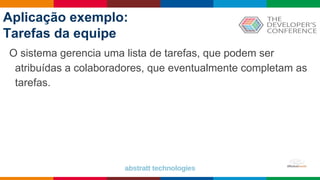 Globalcode – Open4education
Aplicação exemplo:
Tarefas da equipe
O sistema gerencia uma lista de tarefas, que podem ser
atribuídas a colaboradores, que eventualmente completam as
tarefas.
 