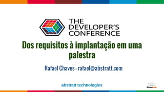 Globalcode – Open4education
Dos requisitos à implantação em uma
palestra
Rafael Chaves - rafael@abstratt.com
 