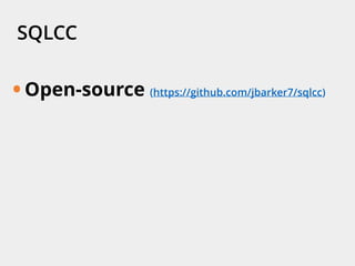 SQLCC
• Open-source (https://github.com/jbarker7/sqlcc)
 
