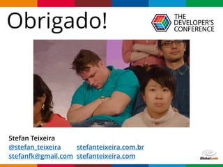 Globalcode – Open4education
Stefan Teixeira
@stefan_teixeira
stefanfk@gmail.com
Obrigado!
stefanteixeira.com.br
stefanteixeira.com
 