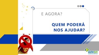 +
+
+
+
+
X_
E AGORA?
QUEM PODERÁ
NOS AJUDAR?
 