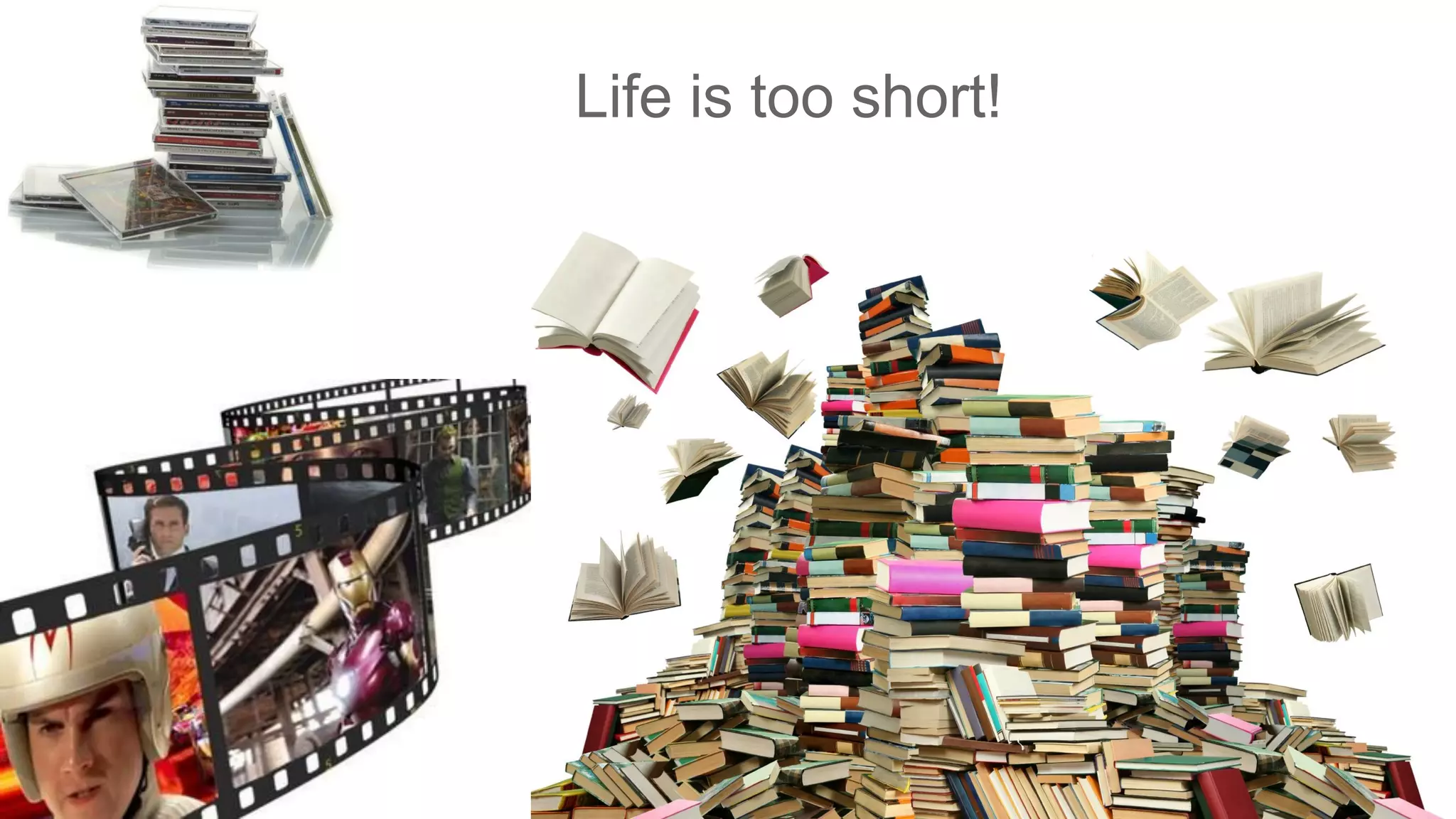 Life is too short!
 