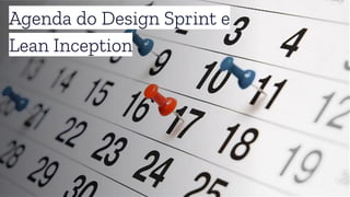 Agenda do Design Sprint e
Lean Inception
 