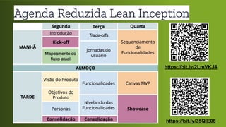 Agenda Reduzida Lean Inception
https://bit.ly/35QIE08
https://bit.ly/2LmVKJ4
 