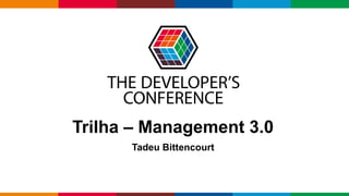 Globalcode – Open4education
Trilha – Management 3.0
Tadeu Bittencourt
 