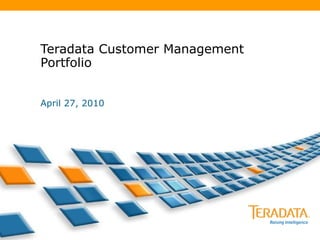 Teradata Customer Management Portfolio April 27, 2010 