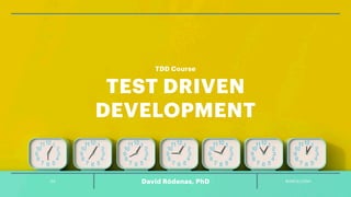 02 BARCELONA
David Ródenas, PhD
TDD Course
TEST DRIVEN
DEVELOPMENT
 