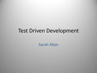 Test Driven Development Sarah Allen 