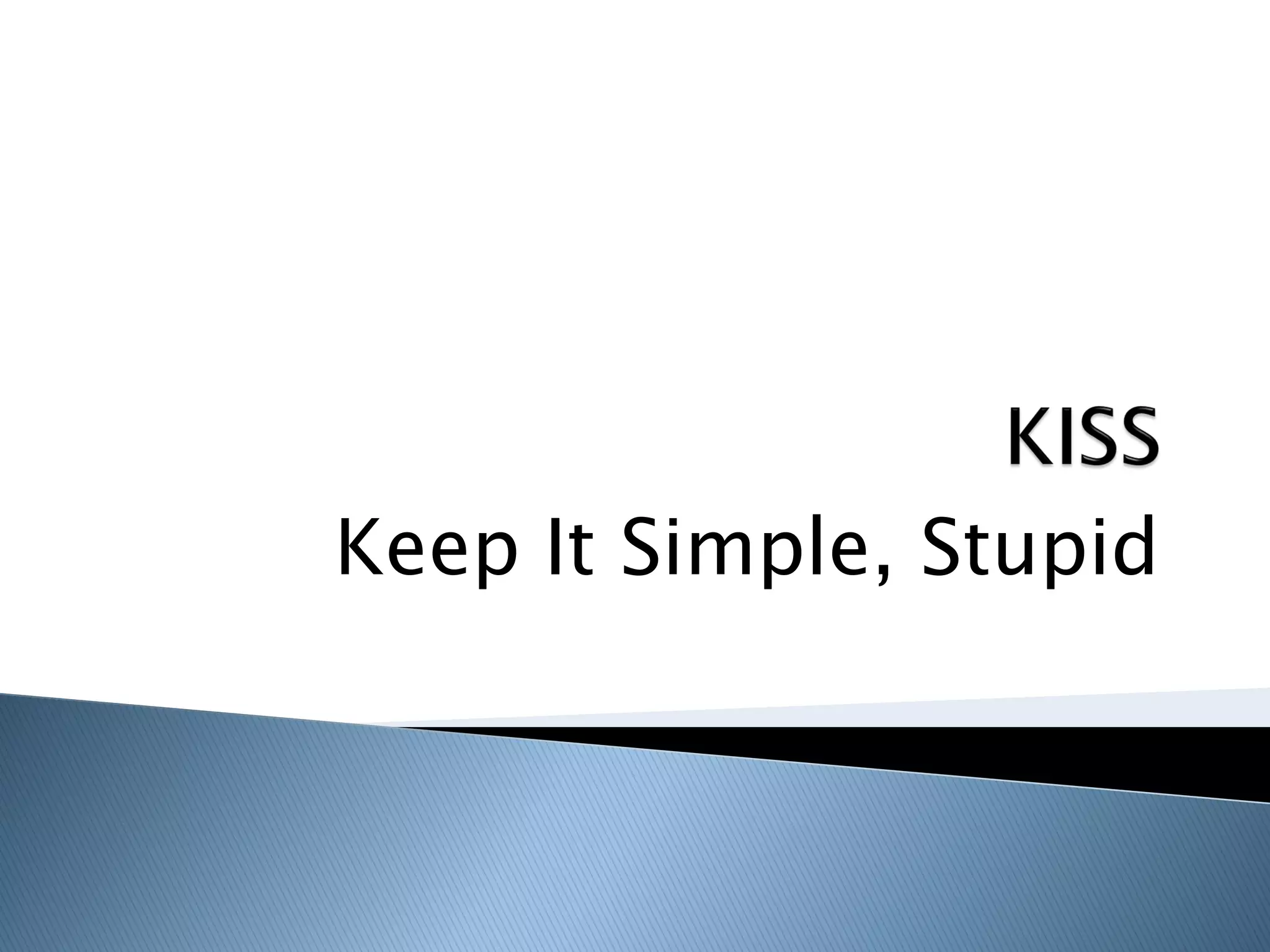 Keep It Simple, Stupid
 