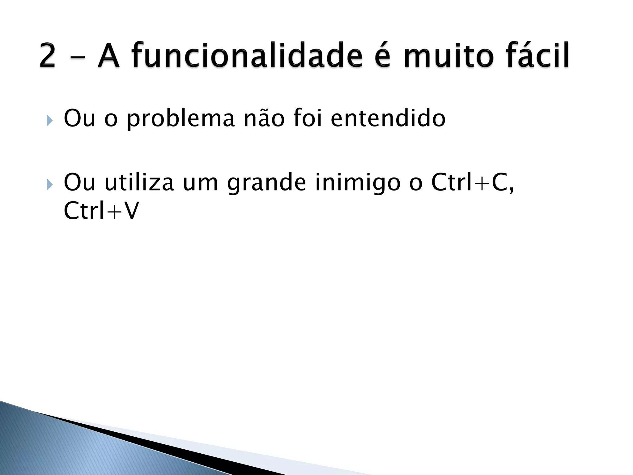    Ou o problema não foi entendido

   Ou utiliza um grande inimigo o Ctrl+C,
    Ctrl+V
 