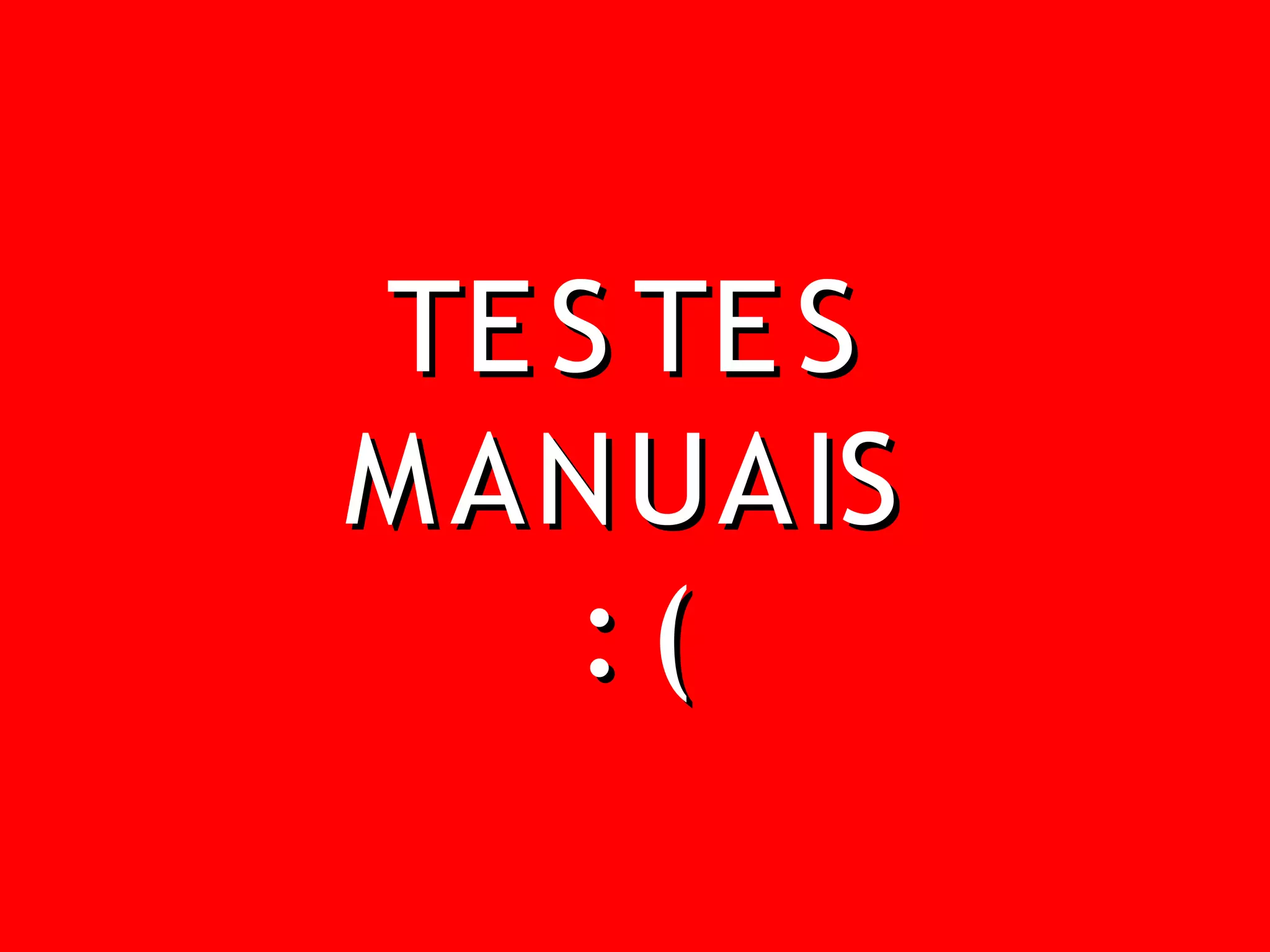 TE S TE S
M ANUAIS
   :(
 