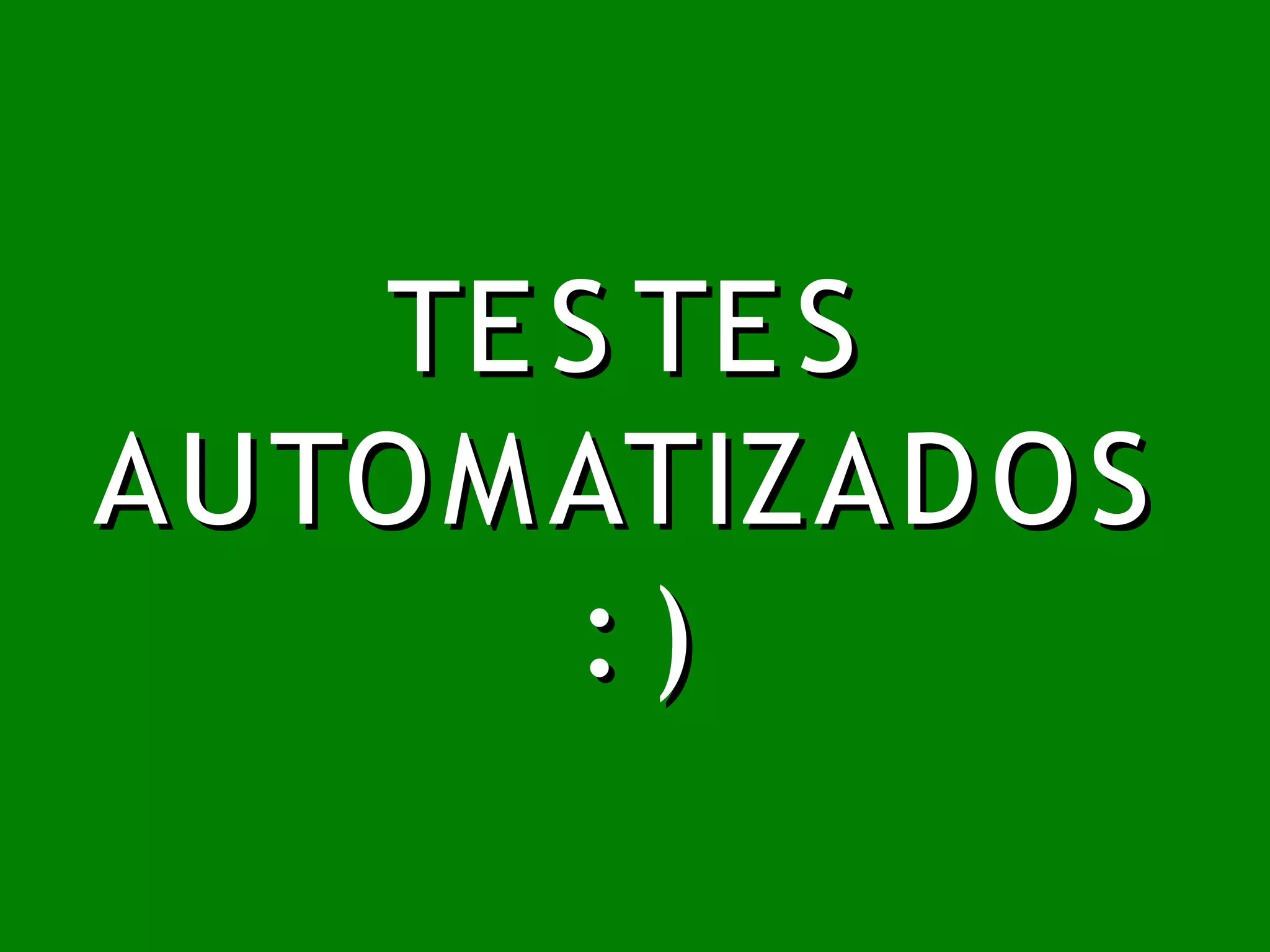 TE S TE S
AUTO M ATIZAD O S
       :)
 