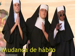 M udança de hábito
 