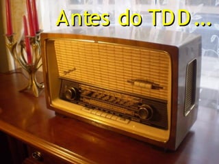 Antes do TD D ...
 