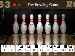 The Bowling Game




1 4   4 5   6    5          0 1 7     6          2   6
5     14    29   49    60   61   77   97   117   133
 