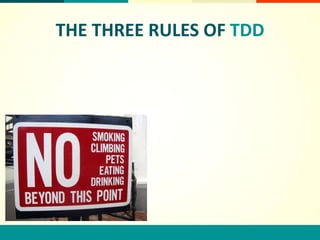 THE THREE RULES OF TDD
 