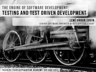 The Engines of Software Development: Testing and Test Driven Development