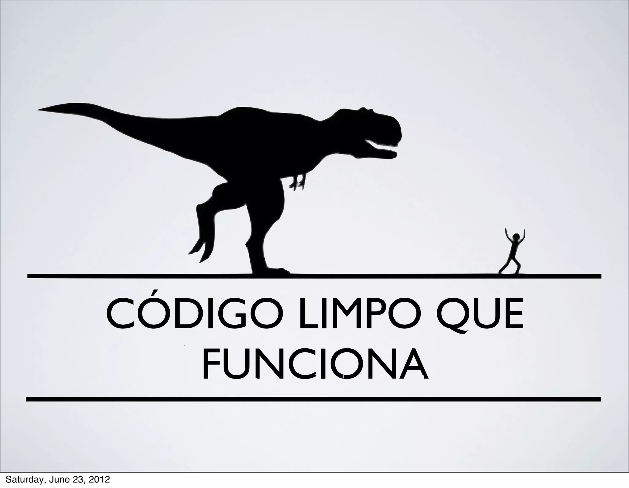 CÓDIGO LIMPO QUE
                        FUNCIONA

Saturday, June 23, 2012
 