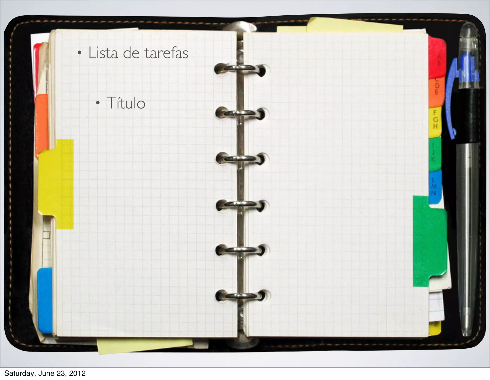 •     Lista de tarefas

                          •   Título




Saturday, June 23, 2012
 