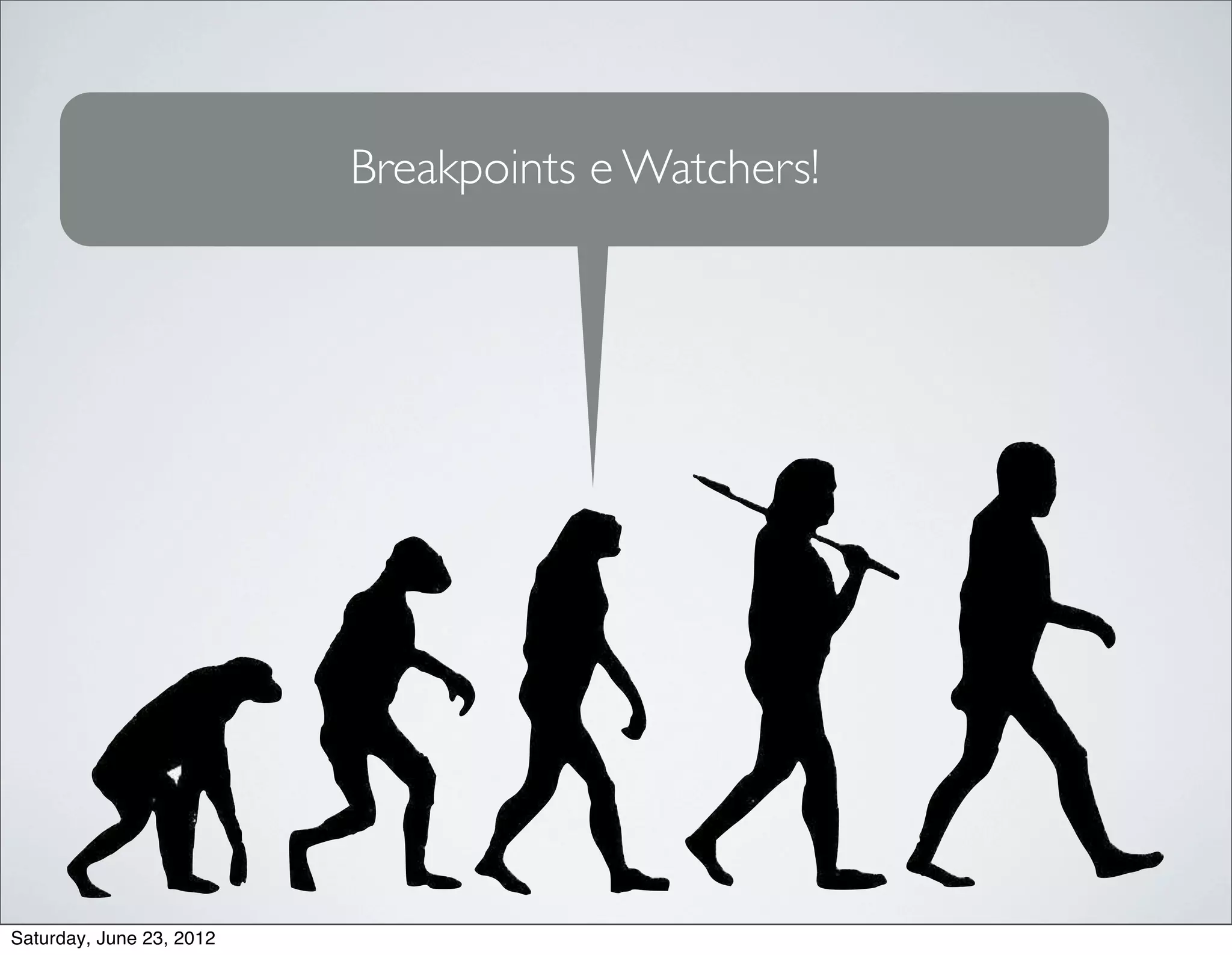 Breakpoints e Watchers!




Saturday, June 23, 2012
 