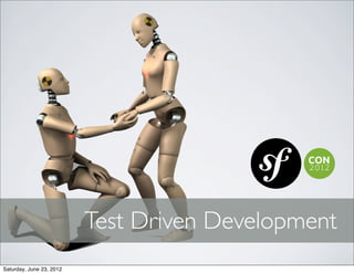 Test Driven Development
Saturday, June 23, 2012
 