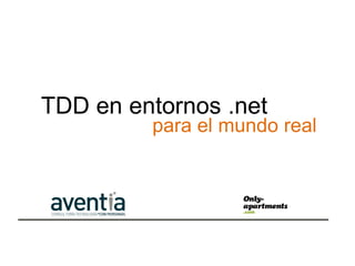 TDD en entornos .net
         para el mundo real
 