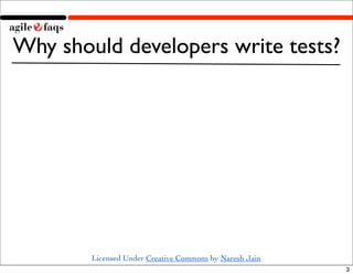Why should developers write tests?




        Licensed Under Creative Commons by Naresh Jain
                            ...