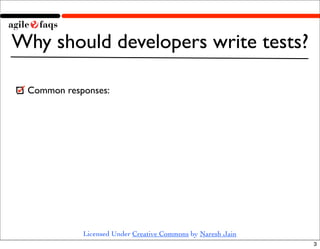 Why should developers write tests?

 Common responses:




            Licensed Under Creative Commons by Naresh Jain
    ...