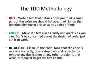What is Test-Driven Development?In principle, it is just about writing the test before the  program.But in consequence, it leads the developer tofirst think about “how to use” the component (why do we need the component, what’s it for?)