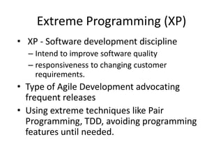 Extreme Programming (XP) XP - Software development discipline