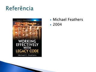    Michael Feathers
   2004
 