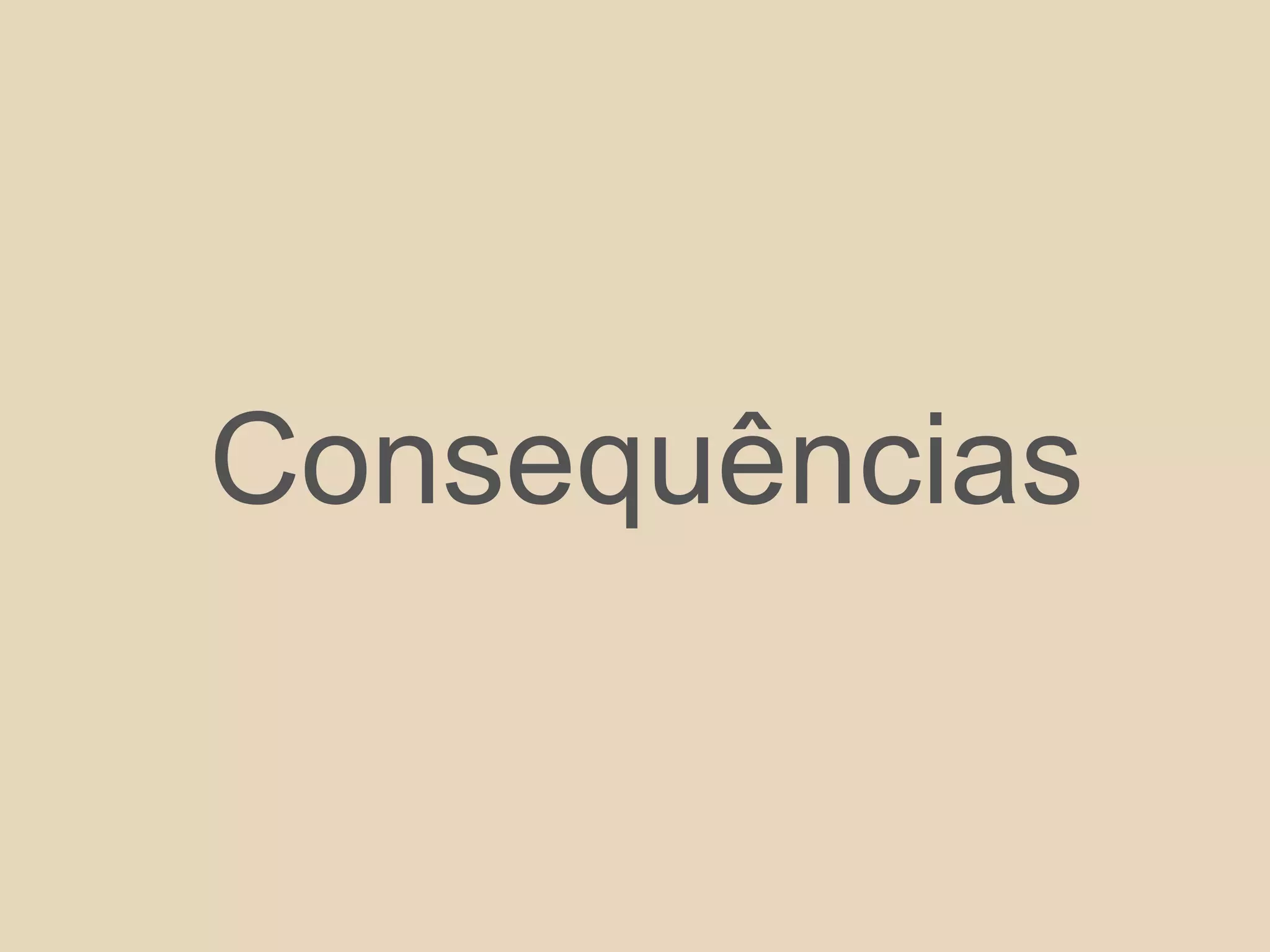 Consequências
 