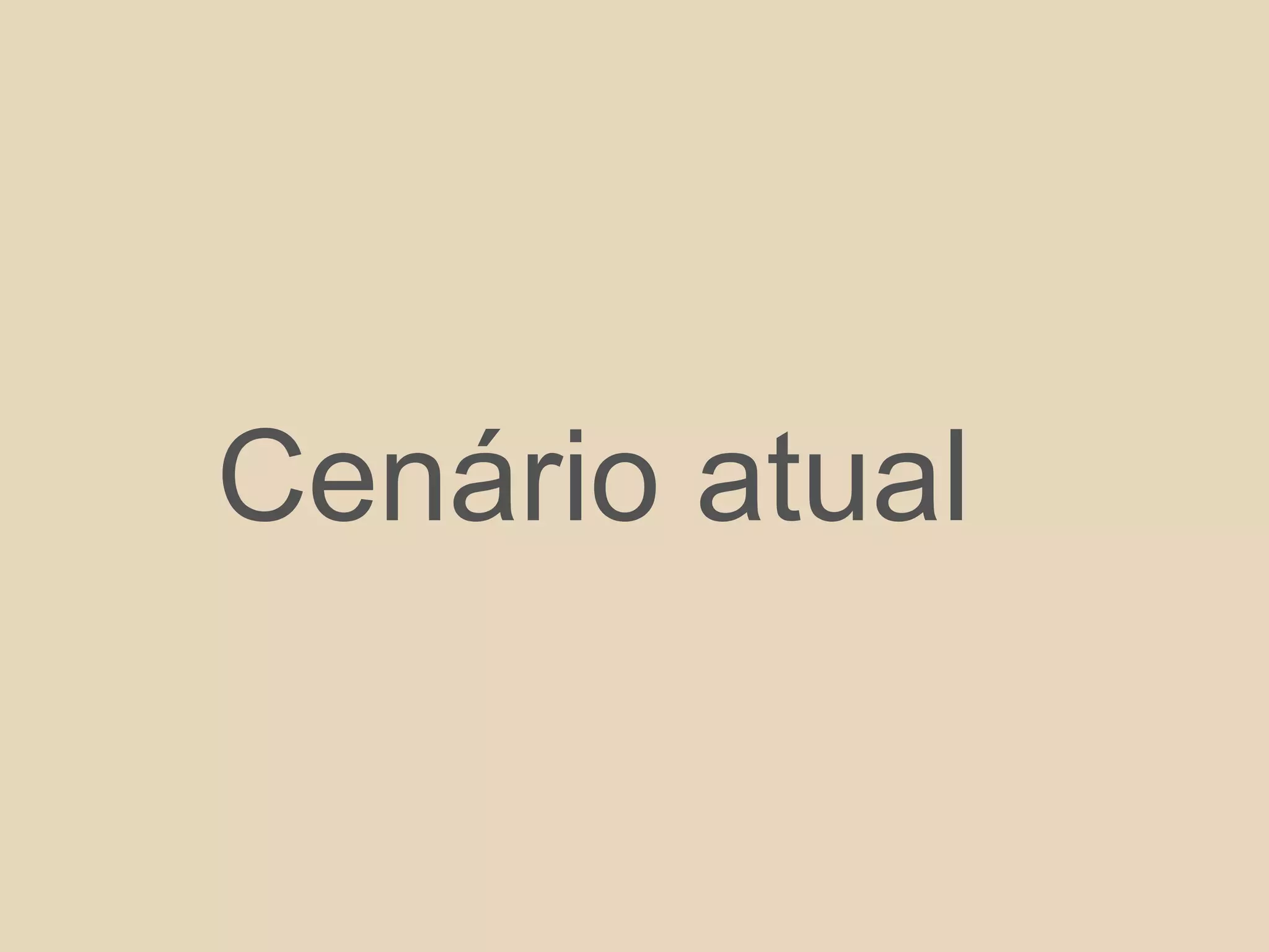 Cenário atual
 