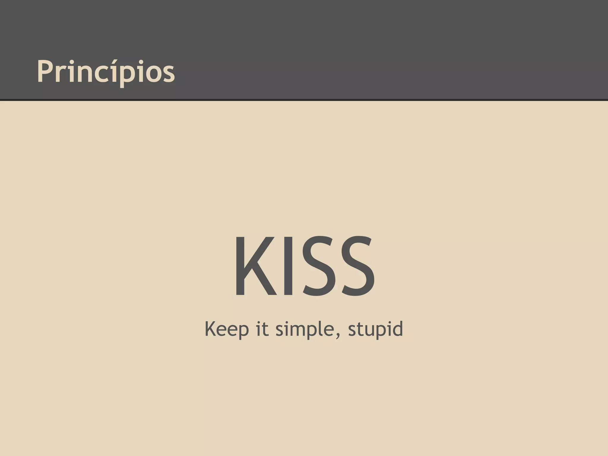 Princípios
KISS
Keep it simple, stupid
 
