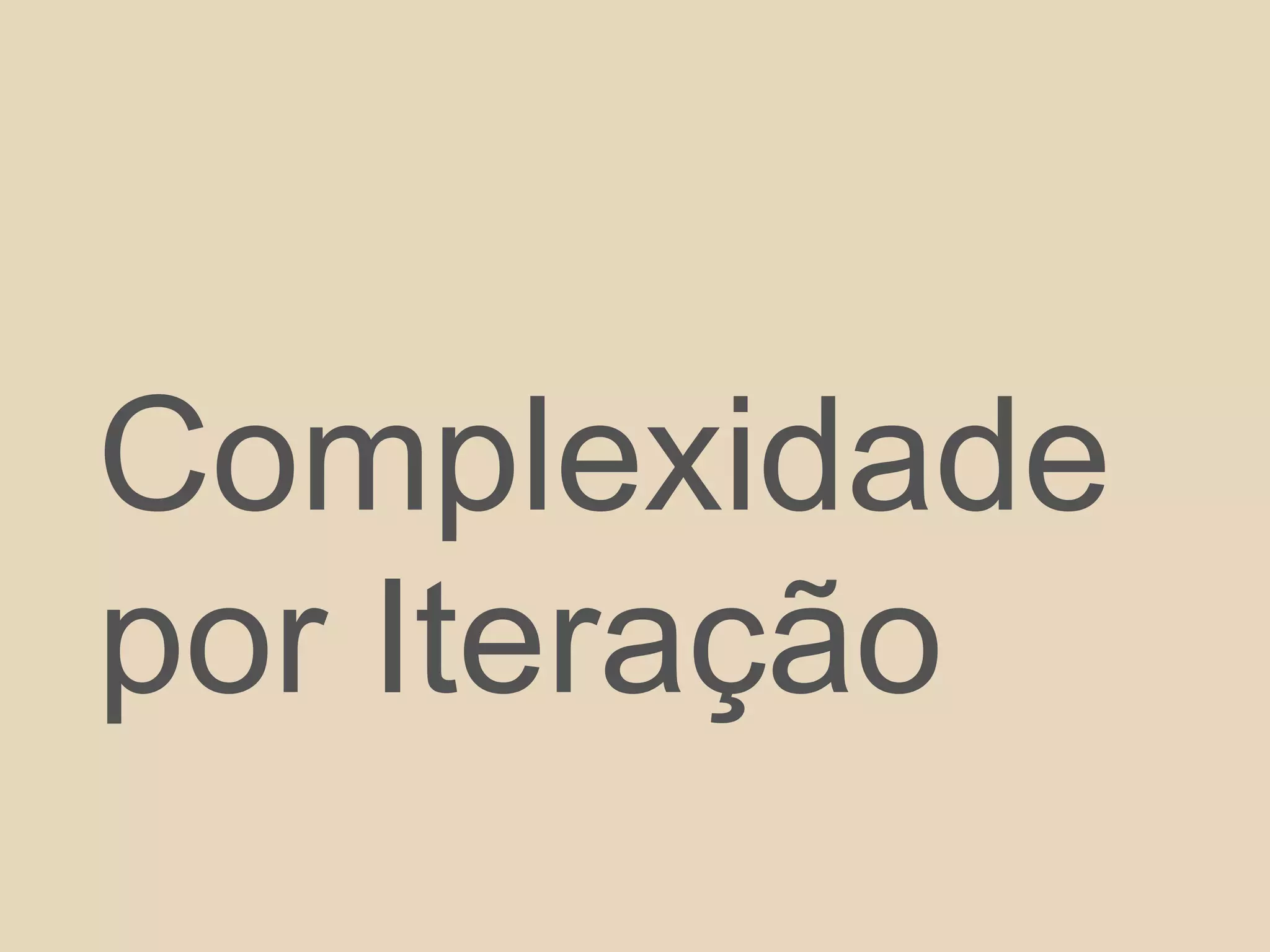 Complexidade
por Iteração
 