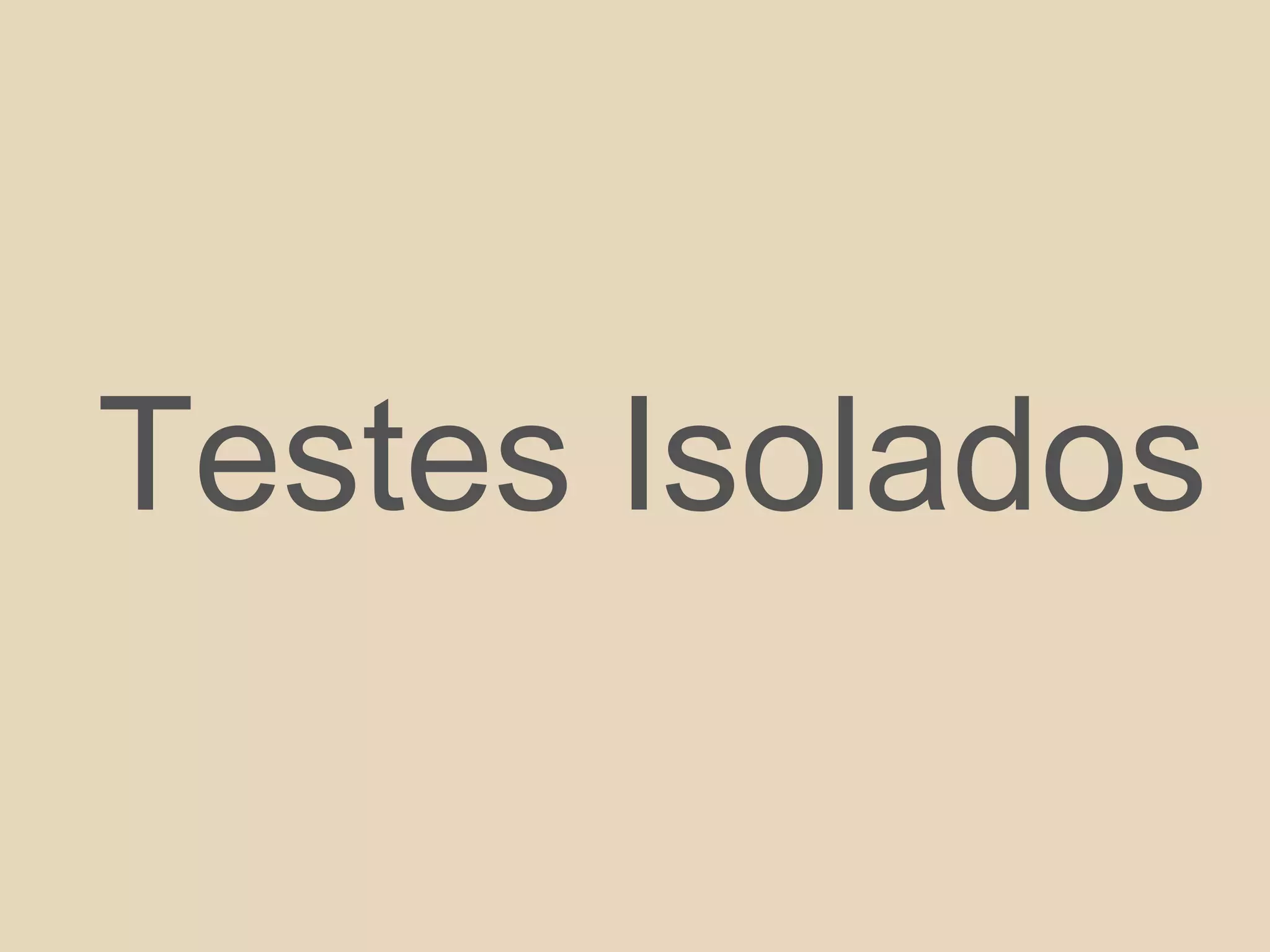 Testes Isolados
 
