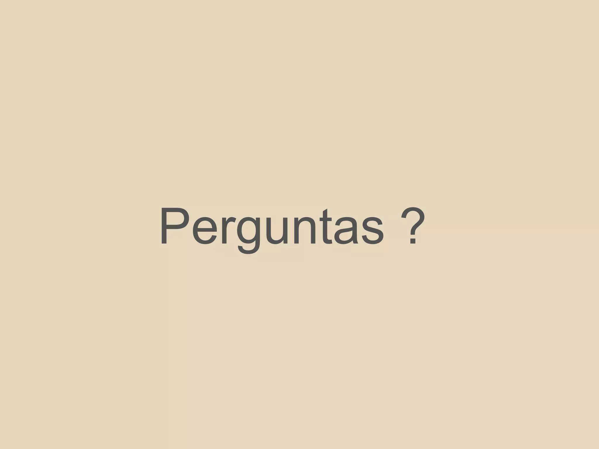 Perguntas ?
 