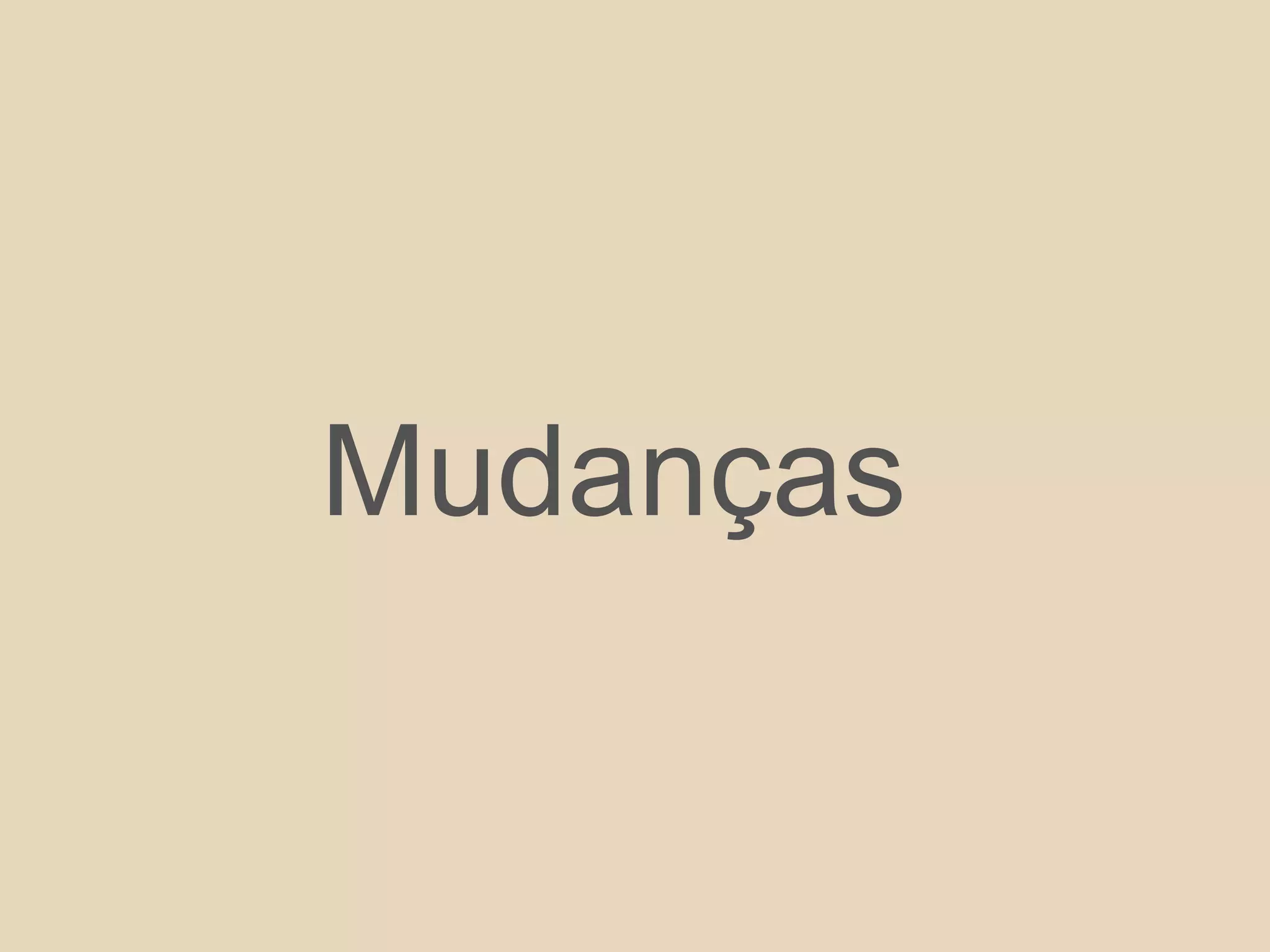 Mudanças
 
