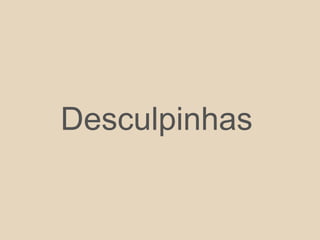 Desculpinhas
 