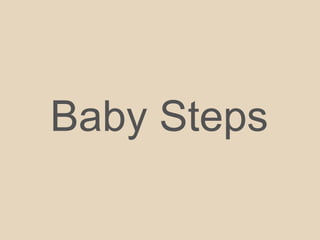 Baby Steps
 
