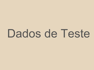 Dados de Teste
 