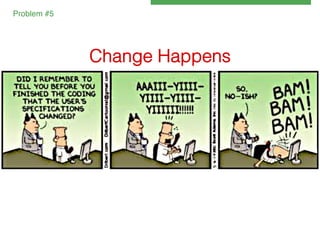 Problem #5!

Change Happens !

 