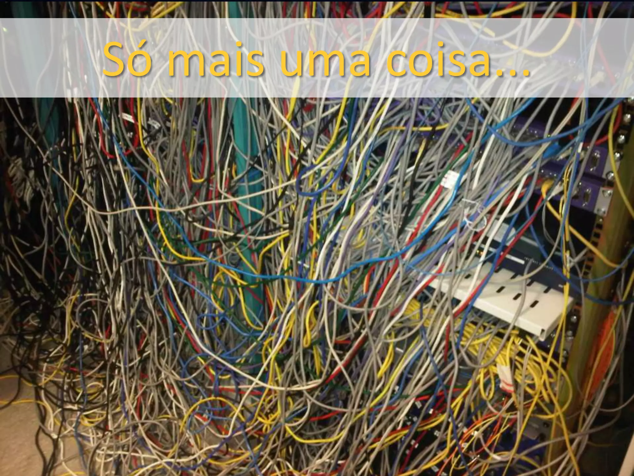 Só mais uma coisa... 
 