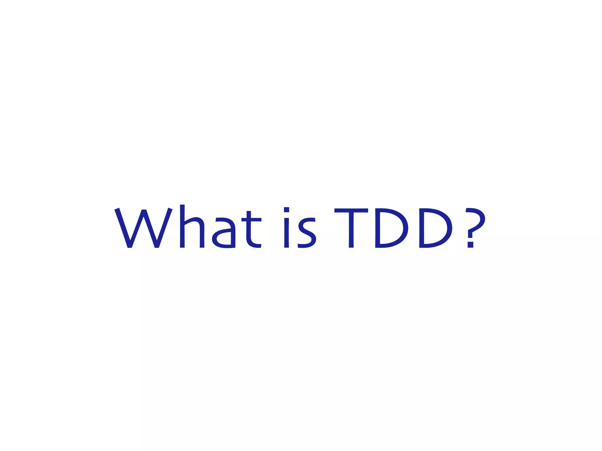 What is TDD? 
 